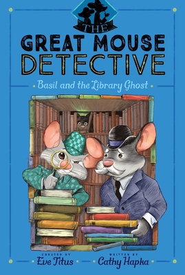 Basil and the Library Ghost (The Great Mouse Detective #8) By Eve Titus (Created by), Cathy Hapka, David Mottram (Illustrator) Cover Image