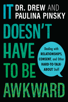 It Doesn't Have to Be Awkward: Dealing with Relationships, Consent, and Other Hard-to-Talk-About Stuff cover