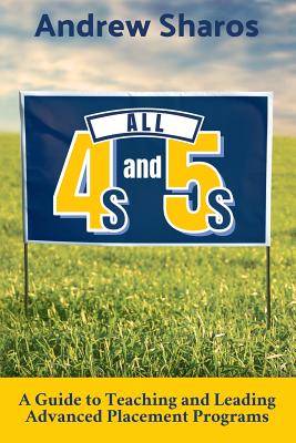All 4s and 5s: A Guide to Teaching and Leading Advanced Placement Programs