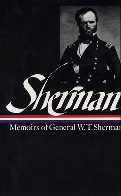 William Tecumseh Sherman: Memoirs of General W. T. Sherman (LOA #51) (Library of America Civil War Memoirs Collection #2) Cover Image