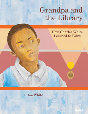 Grandpa and the Library: How Charles White Learned to Paint By C. Ian White Cover Image