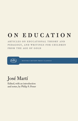 On Education: Articles on Educational Theory and Pedagogy, and Writings for Children from "The Age of Gold" (Monthly Review Press Classic Titles #11)