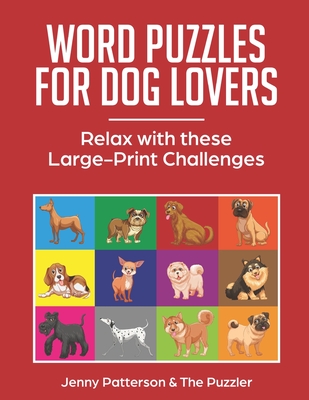 Word Puzzles for Dog Lovers: Relax with These Large-Print Challenges By The Puzzler, Jenny Patterson Cover Image