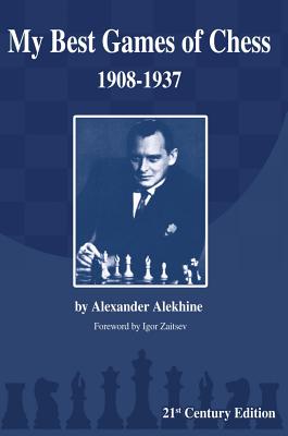 My Best Games of Chess: 1908-1937 By Alexander Alekhine, Igor Zaitsev (Foreword by) Cover Image