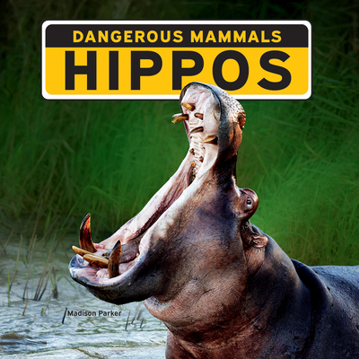 Hippos (Dangerous Mammals) | Little Shop of Stories -- Books