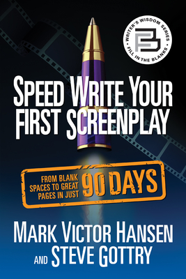 Speed Write Your First Screenplay: From Blank Spaces to Great Pages in Just 90 Days By Mark Victor Hansen, Steve Gottry Cover Image