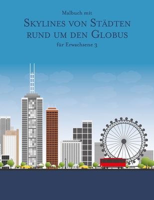 Malbuch mit Skylines von Städten rund um den Globus für Erwachsene 3 By Nick Snels Cover Image