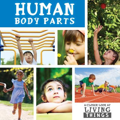 Human Body Parts (Closer Look at Living Things) By Steffi Cavell-Clarke Cover Image