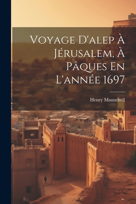 Voyage D'alep À Jérusalem, À Pâques En L'année 1697 Cover Image