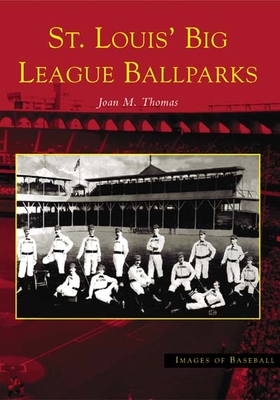 St. Louis' Big League Ballparks (Images of Baseball) By Joan M. Thomas Cover Image