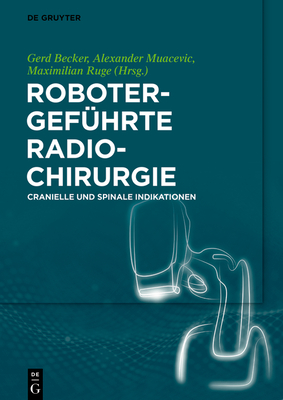 Robotergeführte Radiochirurgie: Cranielle Und Spinale Indikationen Cover Image
