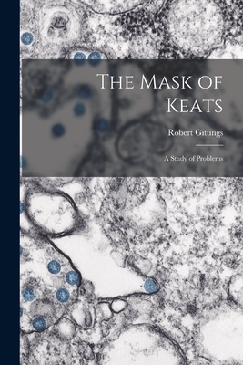 The Mask of Keats: a Study of Problems Cover Image
