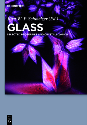 Glass: Selected Properties and Crystallization Cover Image