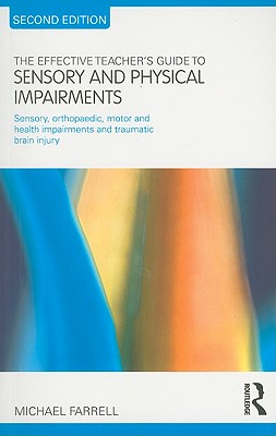 The Effective Teacher's Guide to Sensory and Physical Impairments: Sensory, Orthopaedic, Motor and Health Impairments, and Traumatic Brain Injury (Effective Teacher's Guides) Cover Image
