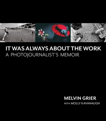 It Was Always About the Work: A Photojournalist's Memoir Cover Image