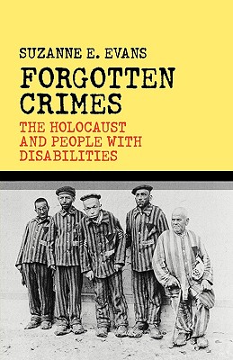 Forgotten Crimes: The Holocaust and People with Disabilities By Susanne E. Evans Cover Image