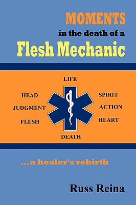 Moments in the Death of a Flesh Mechanic ... a healer's rebirth Cover Image