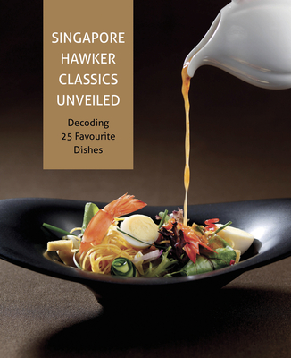 Singapore Hawker Classics Unveiled: Decoding 25 Favourite Dishes Cover Image