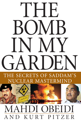 The Bomb in My Garden: The Secrets of Saddam's Nuclear MasterMind By Mahdi Obeidi, Kurt Pitzer Cover Image