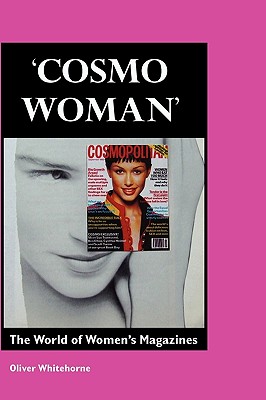 Cosmo Woman: The World of Women's Magazines By Oliver Whitehorne Cover Image