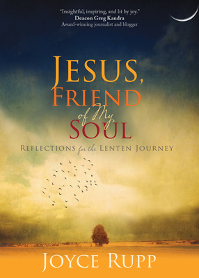 Jesus, Friend of My Soul: Reflections for the Lenten Journey By Joyce Rupp Cover Image