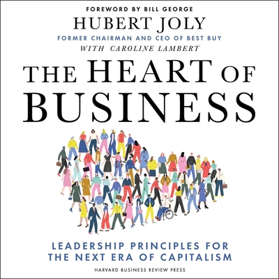 The Heart of Business: Leadership Principles for the Next Era of Capitalism By Hubert Joly, Hubert Joly (Read by), Caroline Lambert (Contribution by) Cover Image