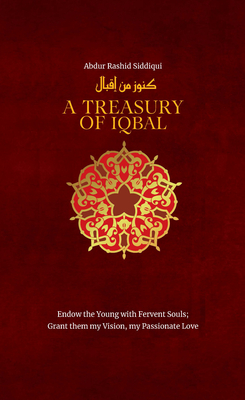 A Treasury of Iqbal (Treasury in Islamic Thought and Civilization) By Abdur Rashid Siddiqui Cover Image