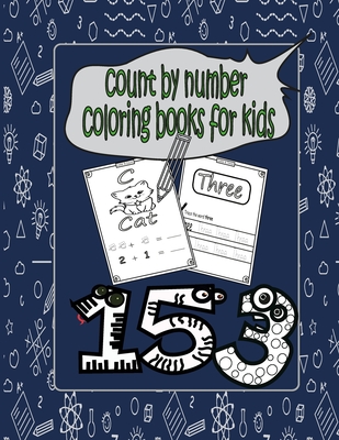 Count by Number Coloring Books for Kids: learning to trace children's activity book, easy trace color and count numbers, writing practice books for ch By Art Funny Activity Book Cover Image