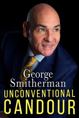 Unconventional Candour: The Life and Times of George Smitherman By George Smitherman Cover Image