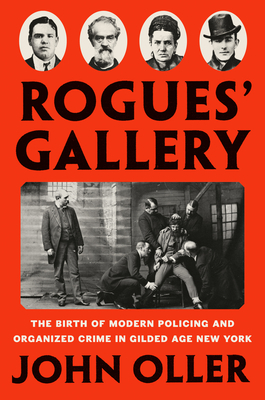 Rogues' Gallery: The Birth of Modern Policing and Organized Crime in Gilded Age New York cover