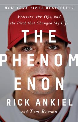 The Phenomenon: Pressure, the Yips, and the Pitch that Changed My Life By Rick Ankiel, Tim Brown Cover Image