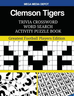 Clemson Tigers Trivia Crossword Word Search Activity Puzzle Book: Greatest Football Players Edition By Mega Media Depot Cover Image