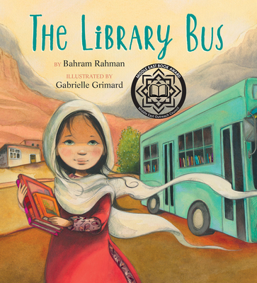 The Library Bus By Bahram Rahman, Gabrielle Grimard (Illustrator) Cover Image