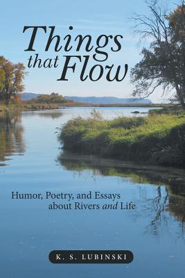 Things that Flow: Humor, Poetry, and Essays about Rivers and Life