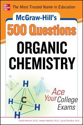 McGraw-Hill's 500 Organic Chemistry Questions: Ace Your College Exams: 3 Reading Tests + 3 Writing Tests + 3 Mathematics Tests By Estelle Meislich, Herbert Meislich, Jacob Sharefkin Cover Image