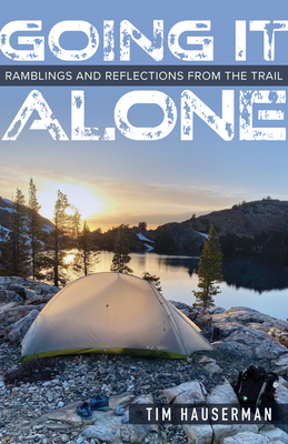 Going It Alone: Ramblings and Reflections from the Trail By Tim Hauserman Cover Image