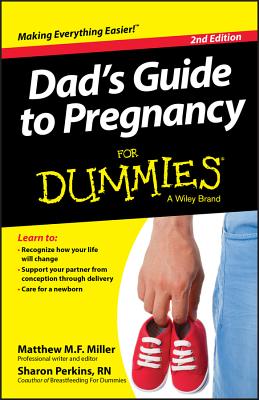 Dad's Guide To Pregnancy For Dummies, 2nd Edition By Mathew Miller, Sharon Perkins Cover Image
