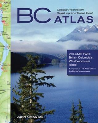 BC Coastal Recreation Kayaking and Small Boat Atla: Vol. 2: British Columbia's West Vancouver Island By John Kimantas Cover Image