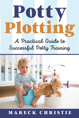 Potty Plotting: A Practical Guide to Successful Potty Training Cover Image