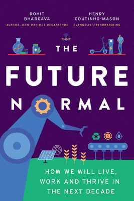 The Future Normal: How We Will Live, Work and Thrive in the Next Decade By Rohit Bhargava, Henry Coutinho-Mason Cover Image
