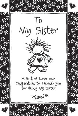 To My Sister: A Gift of Love and Inspiration to Thank You for Being My Sister