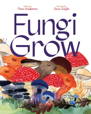 Fungi Grow By Maria Gianferrari, Diana Sudyka (Illustrator) Cover Image