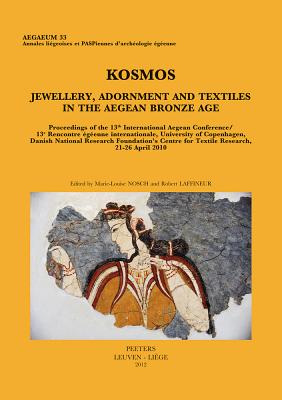 Kosmos. Jewellery, Adornment and Textiles in the Aegean Bronze Age: Proceedings of the 13th International Aegean Conference / 13e Rencontre Egeenne In (Aegaeum #33) Cover Image