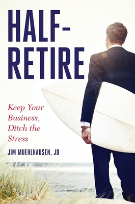 Half-Retire: Keep Your Business, Ditch the Stress Cover Image