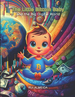 The Little Bitcoin Baby and the Big Digital World: exploring the magical world of technology Cover Image