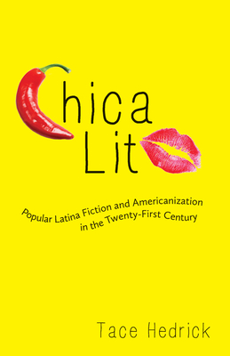 Chica Lit: Popular Latina Fiction and Americanization in the Twenty-First Century (Latinx and Latin American Profiles) By Tace Hedrick Cover Image