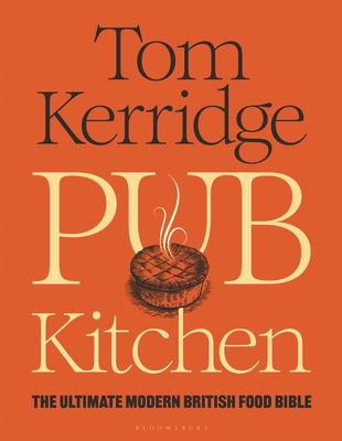Pub Kitchen: The Ultimate Modern British Food Bible: THE SUNDAY TIMES BESTSELLER By Tom Kerridge Cover Image