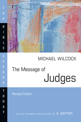 The Message of Judges (Bible Speaks Today) By Michael Wilcock Cover Image