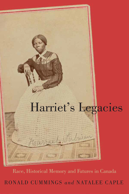 Harriet’s Legacies: Race, Historical Memory, and Futures in Canada (Carleton Library Series) Cover Image