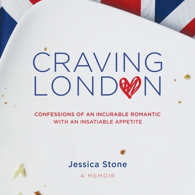Craving London Lib/E: Confessions of an Incurable Romantic with an Insatiable Appetite By Jessica Stone (Read by) Cover Image